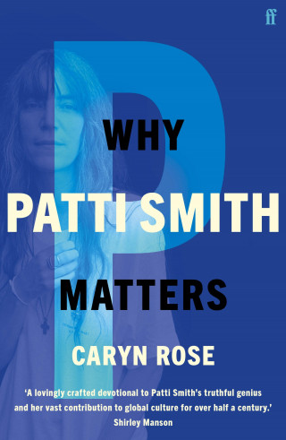 Caryn Rose: Why Patti Smith Matters