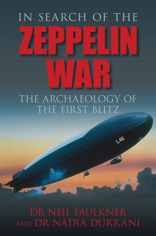 Neil Faulkner, Nadia Durrani: In Search of the Zeppelin War
