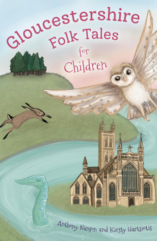 Anthony Nanson, Kirsty Hartsiotis: Gloucestershire Folk Tales for Children