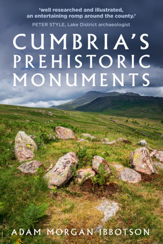 Adam Morgan Ibbotson: Cumbria's Prehistoric Monuments