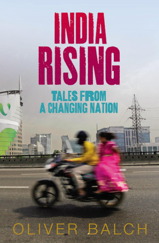 Oliver Balch: India Rising