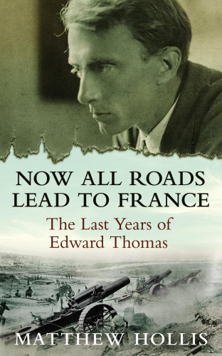 Matthew Hollis: Now All Roads Lead to France