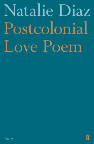 Natalie Diaz: Postcolonial Love Poem