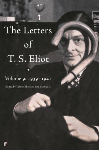 T. S. Eliot: The Letters of T. S. Eliot Volume 9