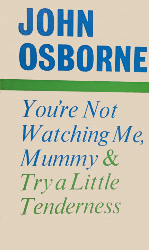 John Osborne: You're Not Watching Me, Mummy and Try a Little Tenderness