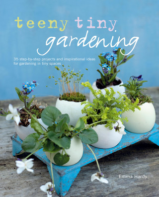 Emma Hardy: Teeny Tiny Gardening