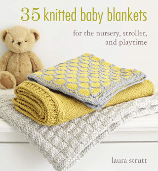 Laura Strutt: 35 Knitted Baby Blankets
