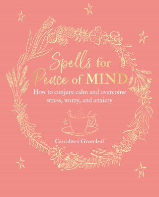 Cerridwen Greenleaf: Spells for Peace of Mind