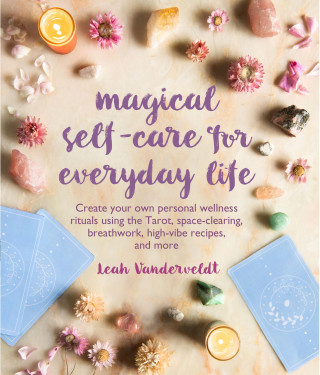 Leah Vanderveldt: Magical Self-Care for Everyday Life