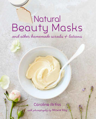 Caroline Artiss: Natural Beauty Masks