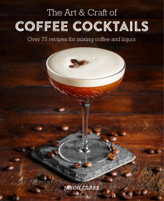 Jason Clark: The Art & Craft of Coffee Cocktails