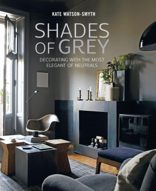 Kate Watson Smyth: Shades of Grey: Decorating with the most elegant of neutrals