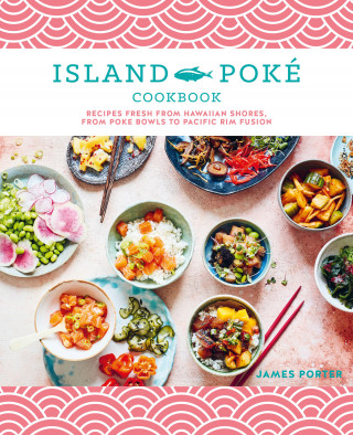 James Gould-Porter: The Island Poké Cookbook