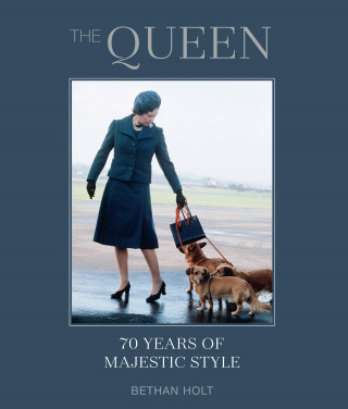 Bethan Holt: The Queen: 70 years of Majestic Style