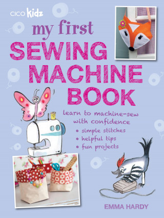 Emma Hardy: My First Sewing Machine Book