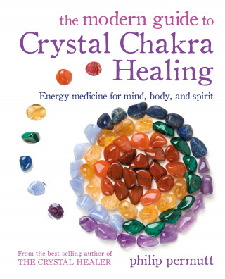 Philip Permutt: The Modern Guide to Crystal Chakra Healing