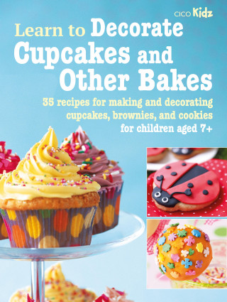 CICO Books: Learn to Decorate Cupcakes and Other Bakes
