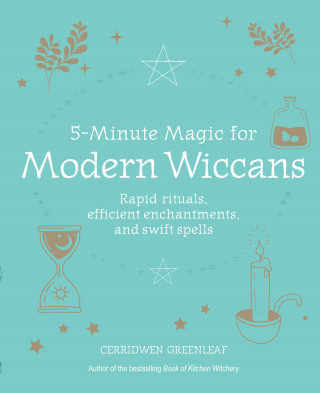 Cerridwen Greenleaf: 5-Minute Magic for Modern Wiccans