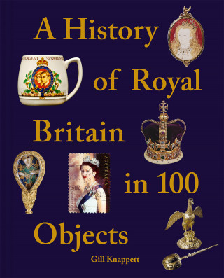 Gill Knappett: A History of Royal Britain in 100 Objects