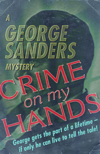 George Sanders: Crime on My Hands