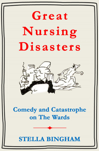 Stella Bingham: Great Nursing Disasters