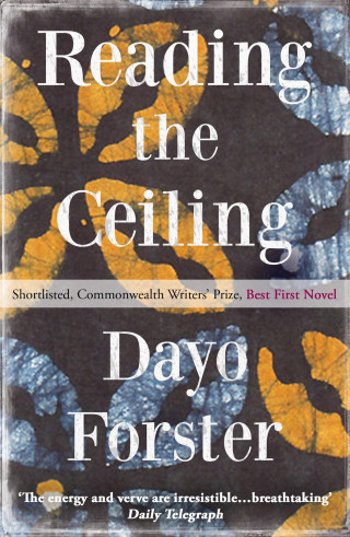 Dayo Forster: Reading The Ceiling