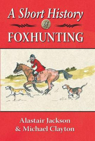 Alastair Jackson, Michael Clayton: A Short History of Foxhunting