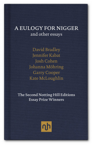 Josh Cohen, David Bradley, Jennifer Kabat, Johanna Mohring, Garry Cooper, Kate McLoughlin: A Eulogy for Nigger and Other Essays
