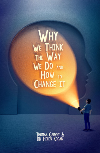 Thomas Garvey, Helen Kogan: Why We Think The Way We Do And How To Change It