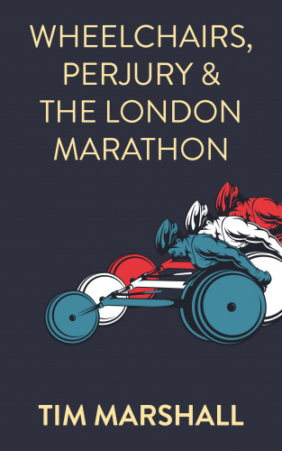Tim Marshall: Wheelchairs, Perjury and the London Marathon