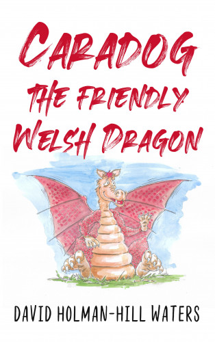 David Holman-Hill Waters: Caradog the Friendly Welsh Dragon