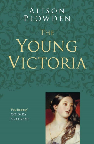 Alison Plowden: The Young Victoria: Classic Histories Series