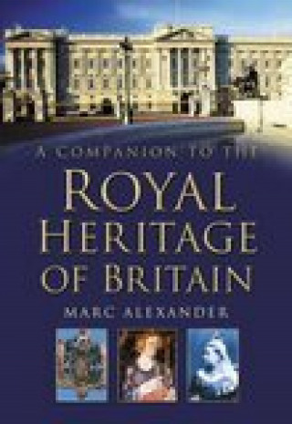 Marc Alexander: A Companion to the Royal Heritage of Britain