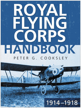Peter G. Cooksley: Royal Flying Corps Handbook 1914-18