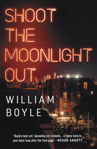 William Boyle: Shoot the Moonlight Out : Longlisted for the CWA Gold Dagger 2023