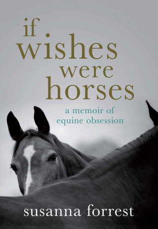 Susanna Forrest: If Wishes Were Horses