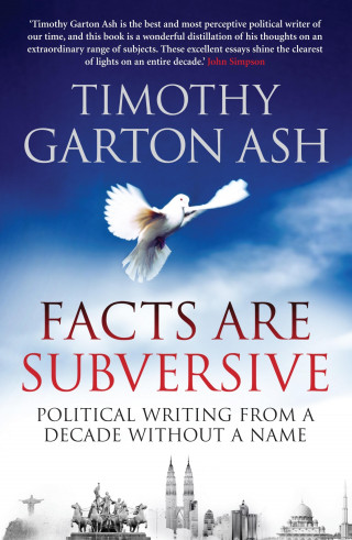 Timothy Garton Ash: Facts are Subversive