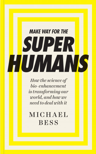 Michael Bess: Make Way for the Superhumans