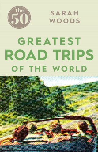 Sarah Woods: The 50 Greatest Road Trips