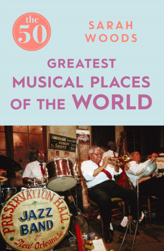 Sarah Woods: The 50 Greatest Musical Places