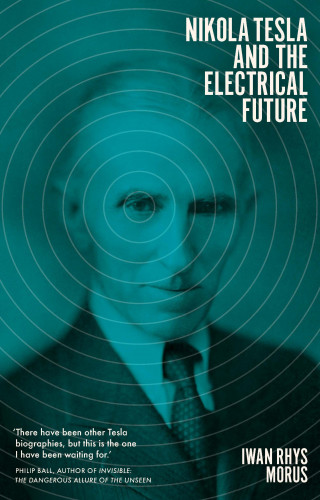 Iwan Rhys Morus: Nikola Tesla and the Electrical Future