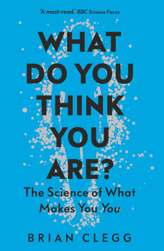 Brian Clegg: What Do You Think You Are?