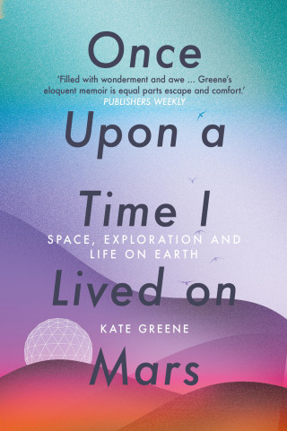 Kate Greene: Once Upon a Time I Lived on Mars