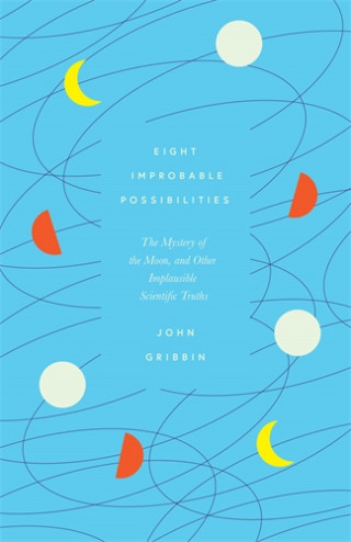 John Gribbin: Eight Improbable Possibilities