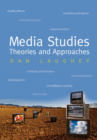 Dan Laughey: Media Studies: Theories and Approaches