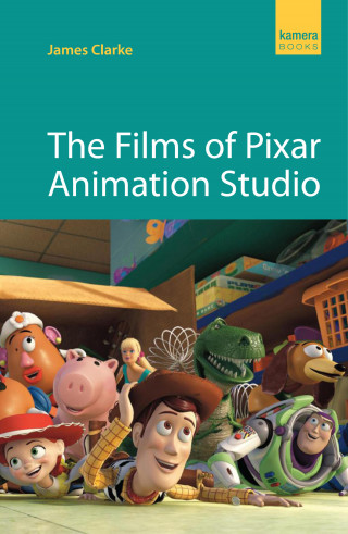 James Clarke: The Films of Pixar Animation Studio