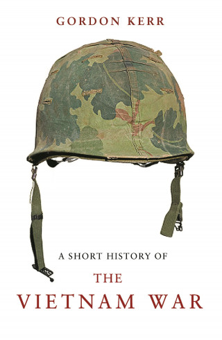 Gordon Kerr: A Short History of the Vietnam War