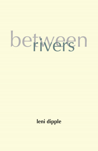 Leni Dipple: Between Rivers
