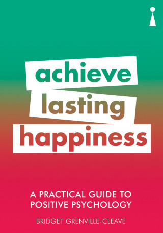 Bridget Grenville-Cleave: A Practical Guide to Positive Psychology