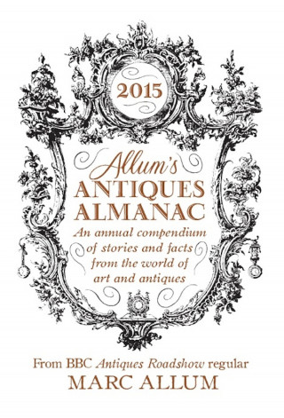 Marc Allum: Allum's Antiques Almanac 2015
